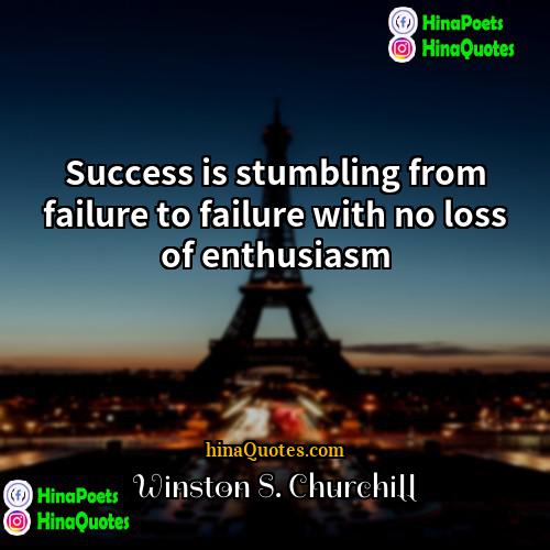Winston S Churchill Quotes | Success is stumbling from failure to failure